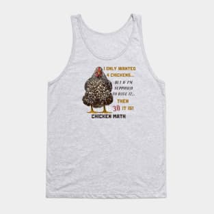 Chicken Math: I Only Wanted 4 Chickens... But If I'm Supposed To Have 12... Then 30 It Is! Tank Top